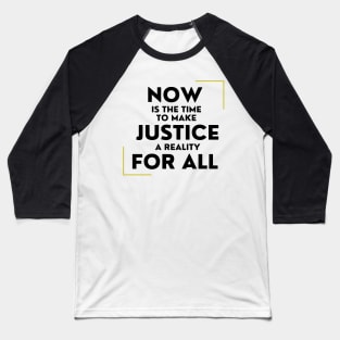 Now Is The Time To Make Justice A Reality For All Baseball T-Shirt